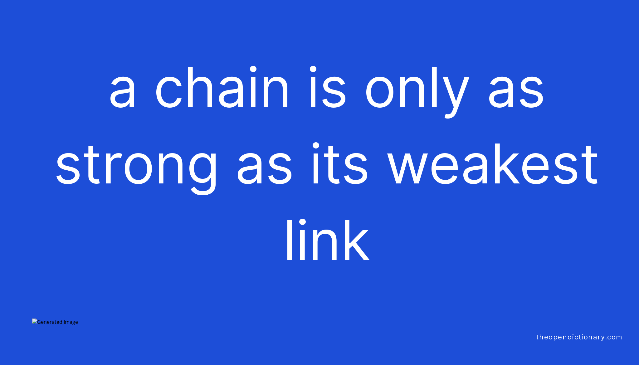 A CHAIN IS ONLY AS STRONG AS ITS WEAKEST LINK What Is The Definition 